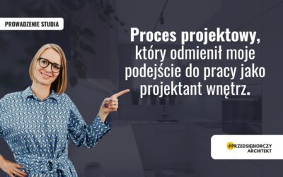 Proces projektowy, który odmienił moje podejście do pracy jako projektant wnętrz.
