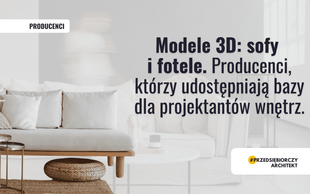 Modele 3D: sofy i fotele. Producenci, którzy udostępniają bazy dla projektantów wnętrz.