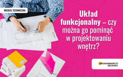 Układ funkcjonalny – czy można go pominąć w projektowaniu wnętrz?