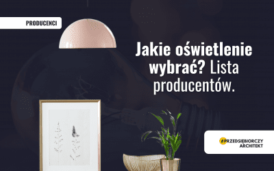Jakie oświetlenie wybrać? Lista producentów.