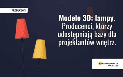 Modele 3D: lampy. Producenci, którzy udostępniają bazy dla projektantów wnętrz.