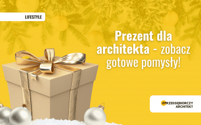 Prezent dla Architekta – zobacz gotowe pomysły!