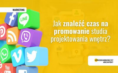 Jak znaleźć czas na promowanie studia projektowania wnętrz?