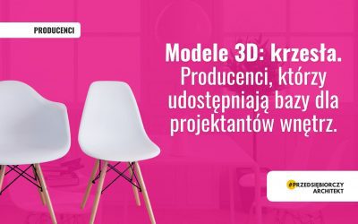Modele 3D: krzesła. Producenci, którzy udostępniają bazy dla projektantów wnętrz.