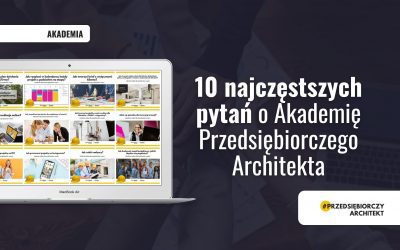 10 najczęstszych pytań o Akademię Przedsiębiorczego Architekta