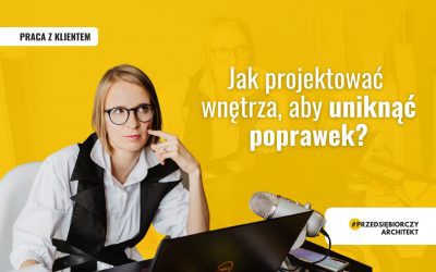 Jak projektować wnętrza, aby uniknąć poprawek?