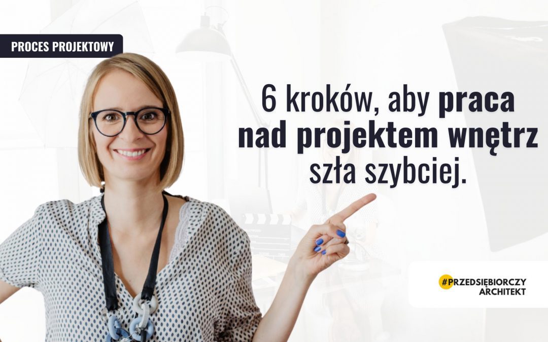 6 kroków, aby praca nad projektem wnętrz szła szybciej.