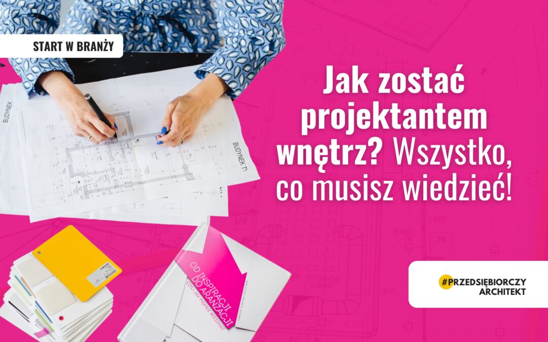 Jak zostać projektantem wnętrz? 94 pytania i odpowiedzi!