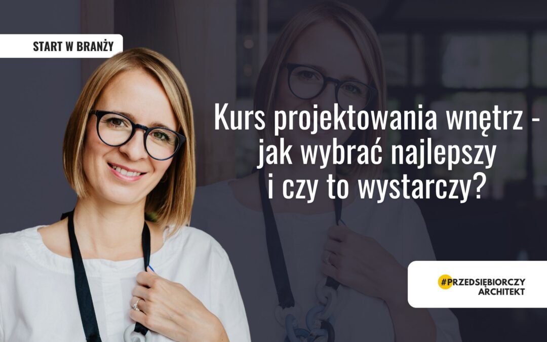Kurs projektowania wnętrz — jak wybrać najlepszy i czy to wystarczy?