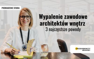 Wypalenie zawodowe architektów wnętrz: 3 najczęstsze powody