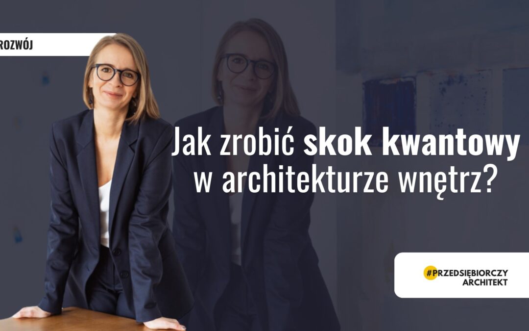 Jak zrobić skok kwantowy w architekturze wnętrz?