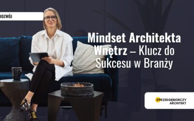 Mindset Architekta Wnętrz – Klucz do Sukcesu w Branży