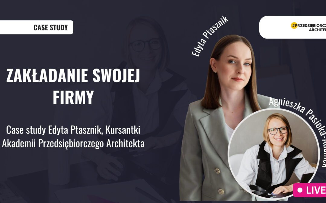Jak założyć pracownię architektoniczną? Historia jednej z uczestniczek Akademii