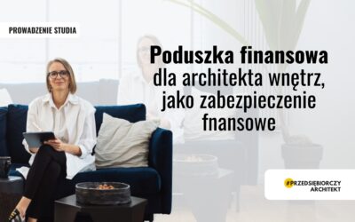 Poduszka finansowa dla architekta wnętrz, jako zabezpieczenie finansowe