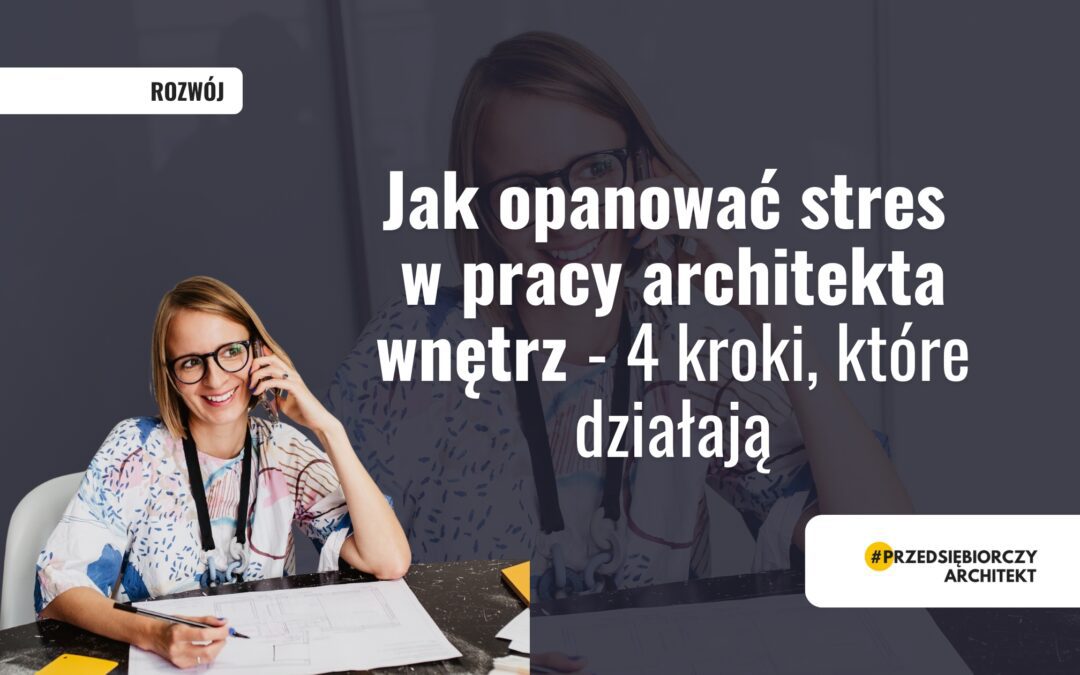 Jak opanować stres w pracy architekta wnętrz – 4 kroki metody Schwartza