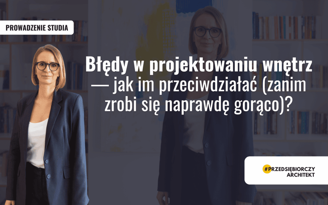 Błędy w projektowaniu wnętrz — jak im przeciwdziałać (zanim zrobi się naprawdę gorąco)?