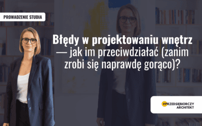 Błędy w projektowaniu wnętrz — jak im przeciwdziałać (zanim zrobi się naprawdę gorąco)?