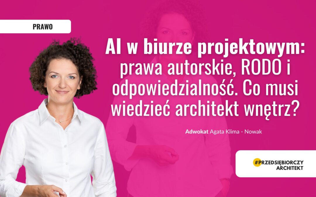 AI w biurze projektowym: prawa autorskie, RODO i odpowiedzialność. Co musi wiedzieć architekt wnętrz?
